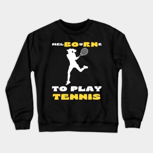 Australian Open Melbourne To Play Tennis Crewneck Sweatshirt